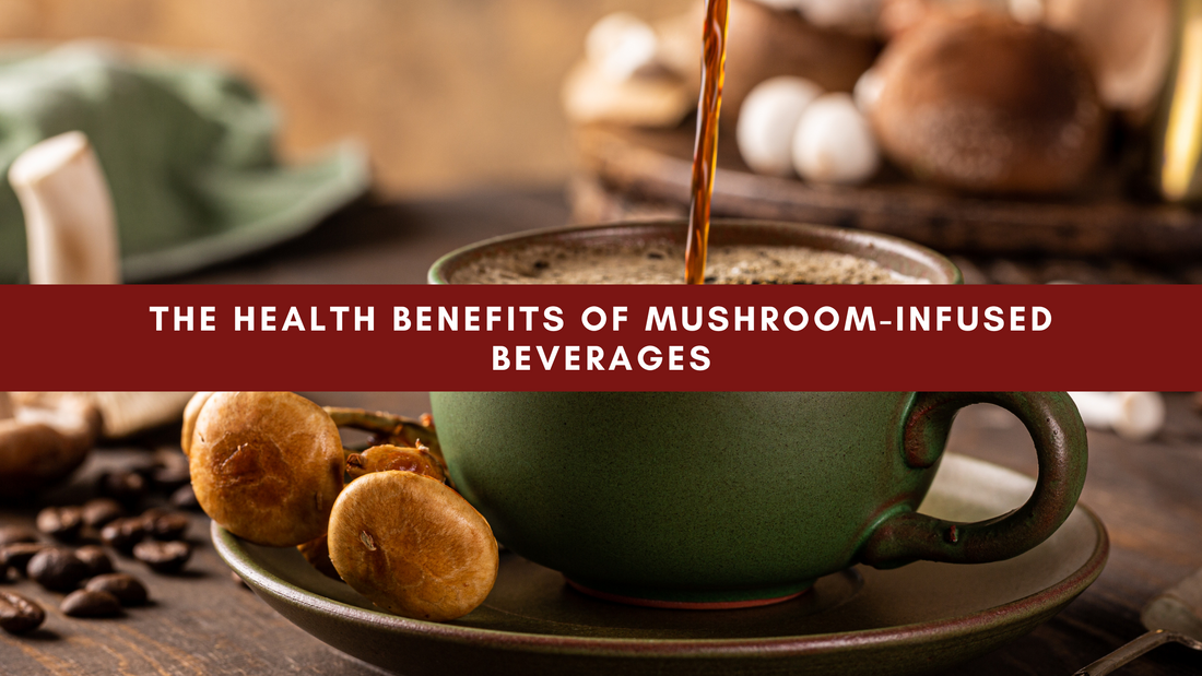 The Health Benefits of Mushroom-Infused Beverages